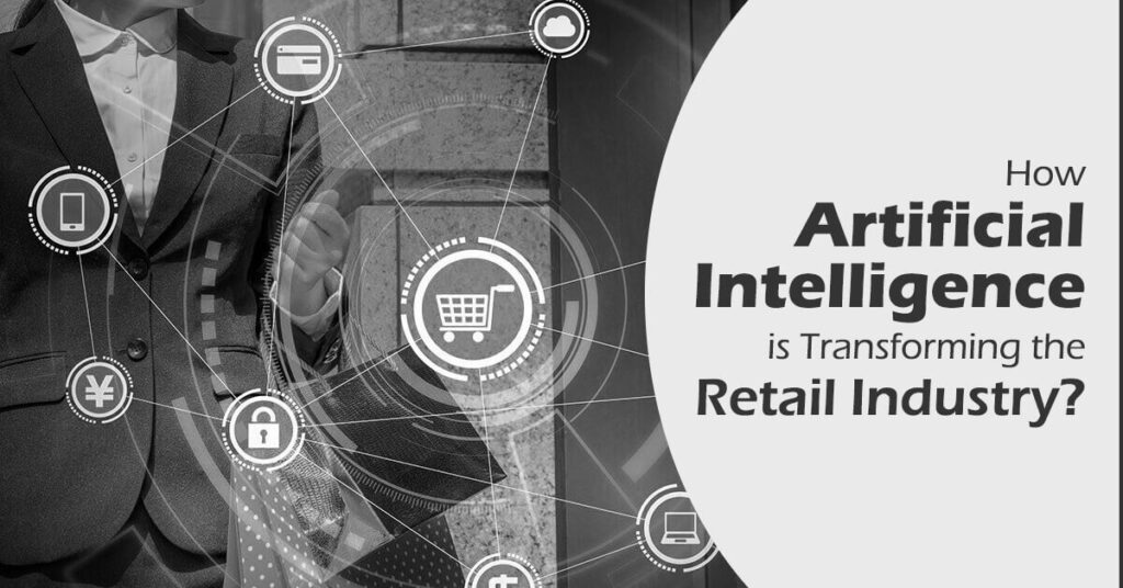 How Artificial Intelligence is Transforming the Retail Industry?