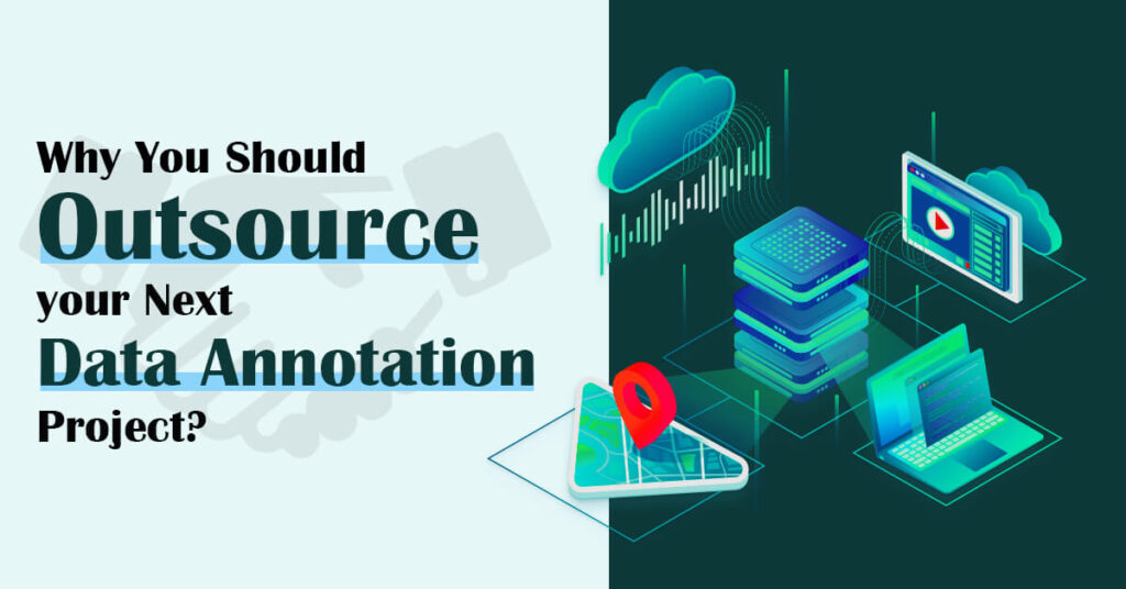 Why You Should Outsource your Next Data Annotation Project?