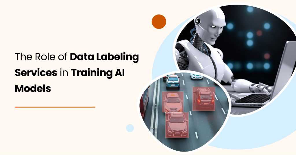 The Role of Data Labeling Services in Training AI Models
