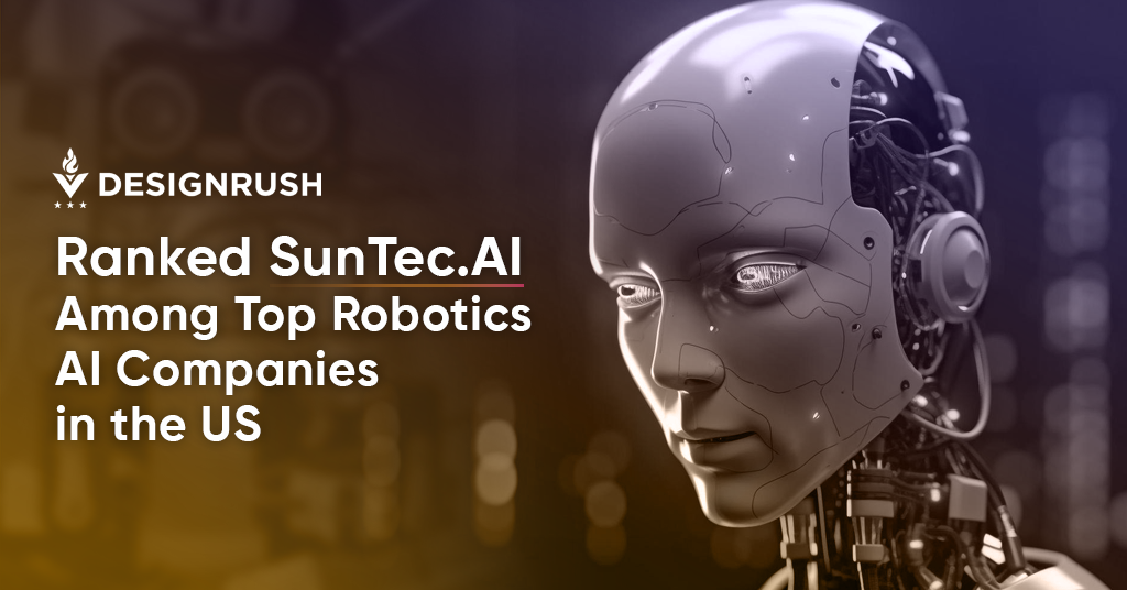 DesignRush Ranked SunTec.AI Among Top Robotics AI Companies